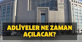 Adliyeler ne zaman açılacak?